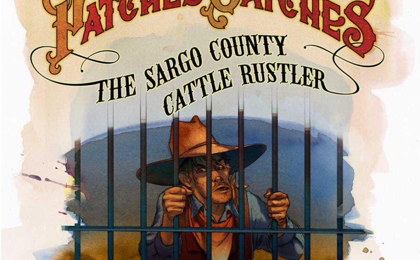 Patches Catches the Sargo County Cattle Rustler